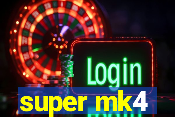 super mk4